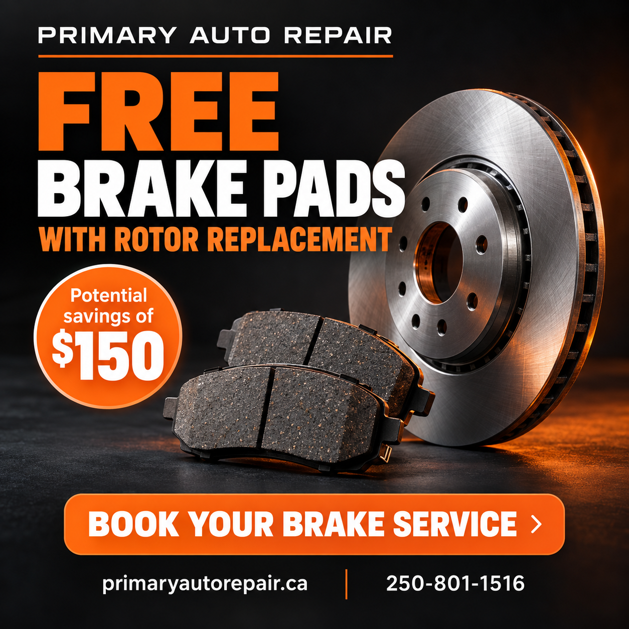 Primary Auto Repair: free brake pads with rotor replacement, potential savings of $150. Call 250-801-1516.